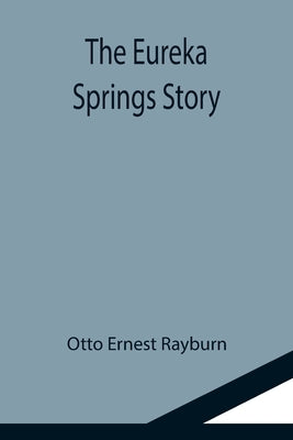 The Eureka Springs Story by Ernest Rayburn, Otto