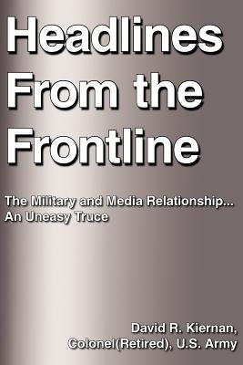 Headlines From the Frontline by Kiernan Colonel(retired) U. S., David R.