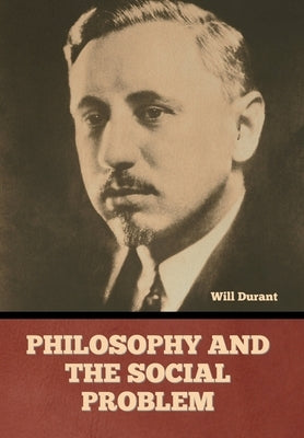 Philosophy and the Social Problem by Durant, Will