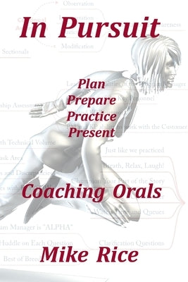 In Pursuit - Coaching Orals: Plan - Prepare - Practice - Present by Rice, Mike