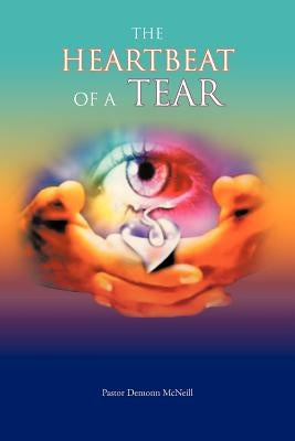The Heartbeat of a Tear by McNeill, Pastor Demonn