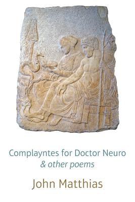 Complayntes for Doctor Neuro & other poems by Matthias, John