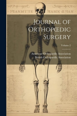Journal of Orthopoedic Surgery; Volume 2 by American Orthopaedic Association