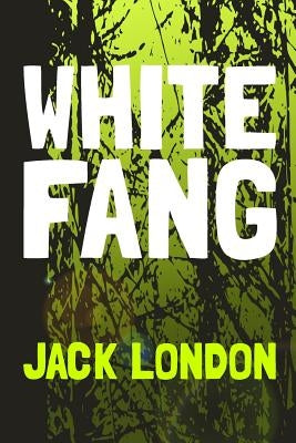 White Fang: Original and Unabridged by London, Jack