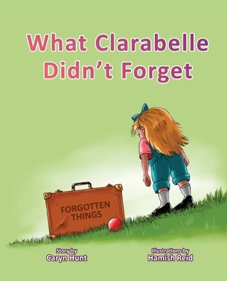 What Clarabelle Didn't Forget by Hunt, Caryn