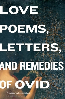 Love Poems, Letters, and Remedies of OVID by Ovid, Ovid