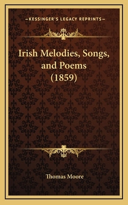 Irish Melodies, Songs, and Poems (1859) by Moore, Thomas