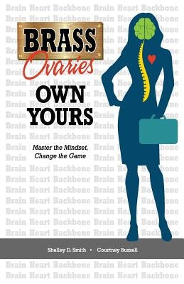 Brass Ovaries Own Yours: Master the Mindset, Change the Game by Buzzell, Courtney