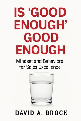 Is 'Good Enough' Good Enough: Mindsets and Behaviors for Sales Excellence by Anthropic, Claude