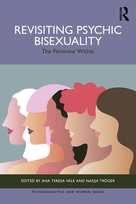 Revisiting Psychic Bisexuality: The Feminine Within by Teresa Vale, Ana