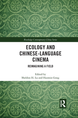 Ecology and Chinese-Language Cinema: Reimagining a Field by Lu, Sheldon H.
