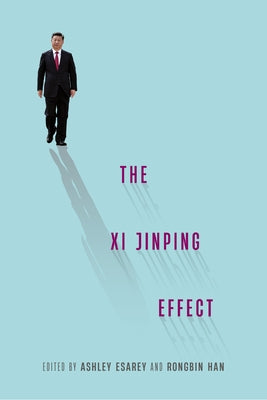 The Xi Jinping Effect by Esarey, Ashley