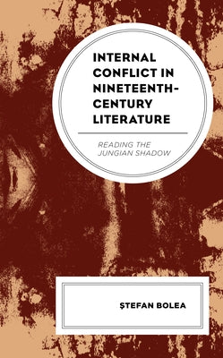 Internal Conflict in Nineteenth-Century Literature: Reading the Jungian Shadow by Bolea, Ştefan