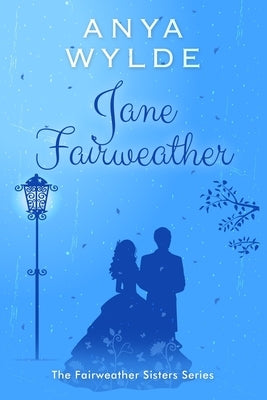 Jane Fairweather: The Fairweather Sisters Series by Wylde, Anya