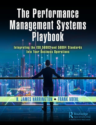 The Performance Management Systems Playbook: Integrating the ISO 56002 and 56004 Standards Into Your Business Operations by Harrington, H. James