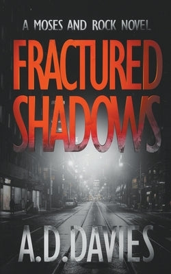 Fractured Shadows: a Moses and Rock Novel by Davies, A. D.