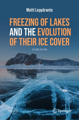 Freezing of Lakes and the Evolution of Their Ice Cover by Leppäranta, Matti