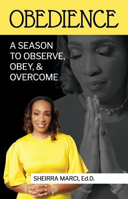 Obedience: A Season To Observe, Obey, & Overcome by Marci, Sheirra