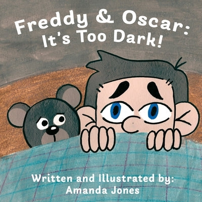 Freddy & Oscar: It's Too Dark!: An Illustrated Children's Book About Overcoming Fear Of The Dark by Jones, Amanda I.
