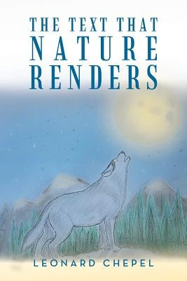 The Text That Nature Renders by Chepel, Leonard