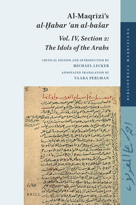 Al-Maqrīzī's Al-Ḫabar ʿan Al-Basar: Volume IV, Section 2: The Idols of the Arabs by Lecker, Michael