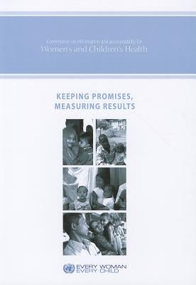 Keeping Promises, Measuring Results: Commission on Information and Accountability for Women's and Children's Health by World Health Organization
