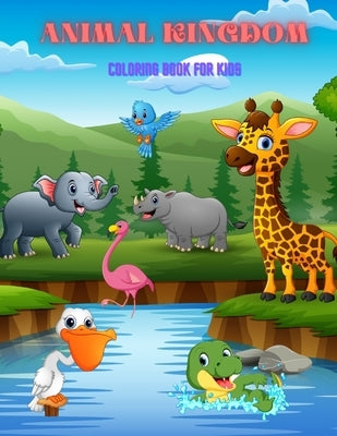 Animal Kingdom - Coloring Book for Kids: Sea Animals, Farm Animals, Jungle Animals, Woodland Animals and Circus Animals by Treadaway, Tim