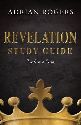 Revelation Study Guide (Volume 1): An Expository Analysis of Chapters 1-13 by Rogers, Adrian