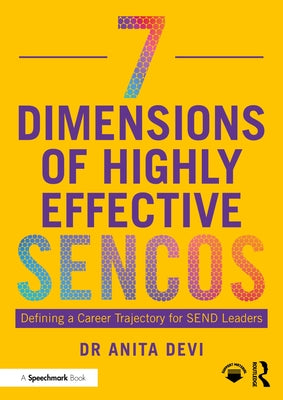 7 Dimensions of Highly Effective SENCOs: Defining a Career Trajectory for SEND Leaders by Devi, Anita