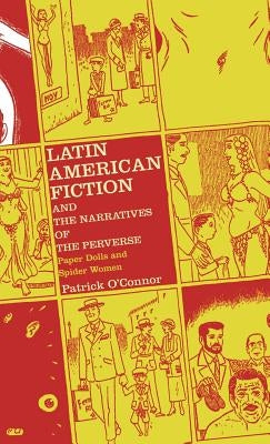 Latin American Fiction and the Narratives of the Perverse: Paper Dolls and Spider Women by O'Connor, P.