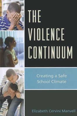 The Violence Continuum: Creating a Safe School Climate by Manvell, Elizabeth C.