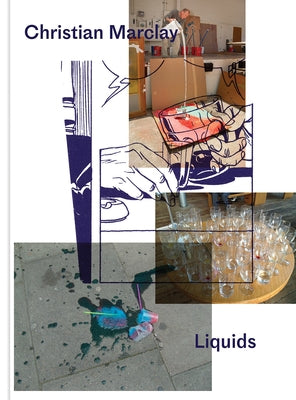 Christian Marclay: Liquids by Marclay, Christian