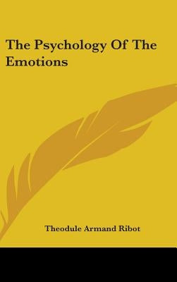 The Psychology Of The Emotions by Ribot, Theodule Armand