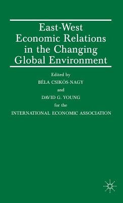 East-West Economic Relations in the Changing Global Environment by Csikos-Nagy, Bela
