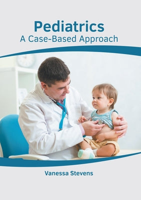 Pediatrics: A Case-Based Approach by Stevens, Vanessa