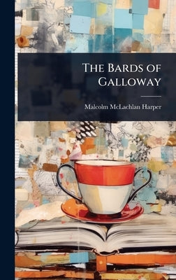 The Bards of Galloway by Harper, Malcolm McLachlan