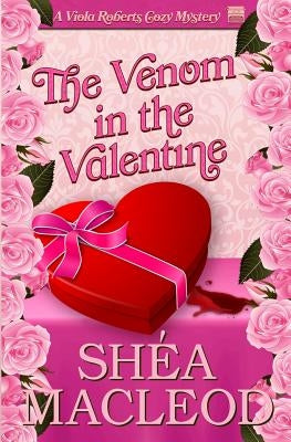 The Venom in the Valentine: A Viola Roberts Cozy Mystery by MacLeod, Shea