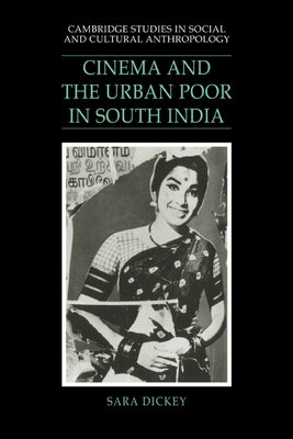 Cinema and the Urban Poor in South India by Dickey, Sara