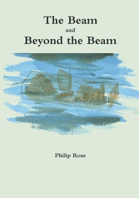 The Beam and Beyond the Beam by Rose, Philip