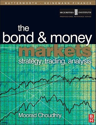 Bond and Money Markets: Strategy, Trading, Analysis by Choudhry, Moorad