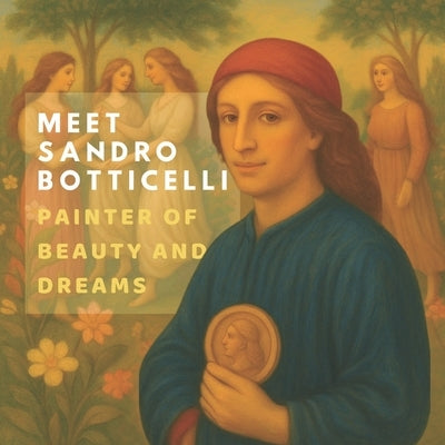 Meet Sandro Botticelli: Painter of Beauty and Dreams by Pimpinella, Lucy M.