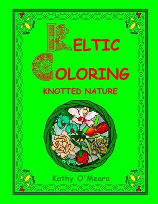 Keltic Coloring: Knotted Nature by O'Meara, Kathy