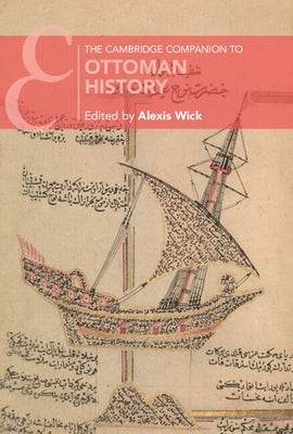 The Cambridge Companion to Ottoman History by Wick, Alexis