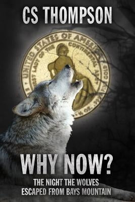 Why Now?: The Night the Wolves Escaped from Bays Mountain by Thompson, C. S.