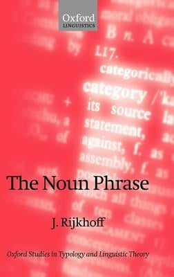 The Noun Phrase by Rijkhoff, Jan