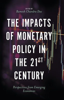 The Impacts of Monetary Policy in the 21st Century: Perspectives from Emerging Economies by Das, Ramesh