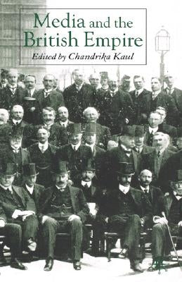 Media and the British Empire by Kaul, C.