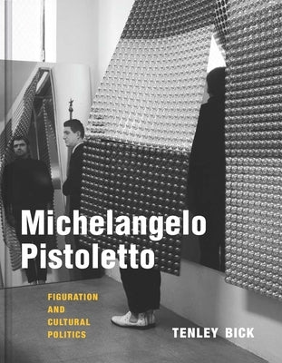 Michelangelo Pistoletto: Figuration and Cultural Politics by Bick, Tenley