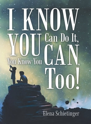 I Know You Can Do It, You Know You Can, Too! by Schietinger, Elena