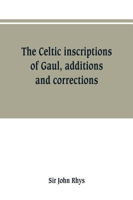The Celtic inscriptions of Gaul, additions and corrections by Rhys, John